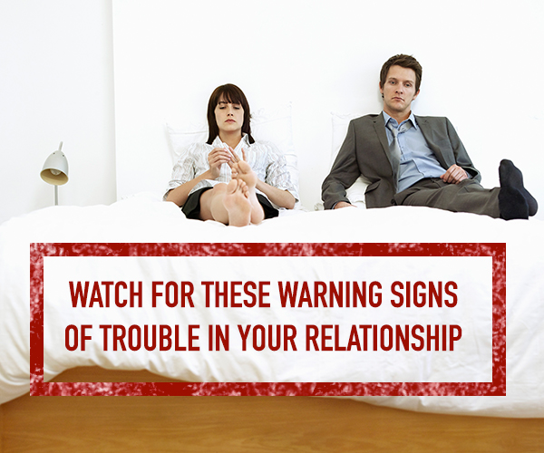 Watch For These Warning Signs Of Trouble In Your Relationship The Couples Expert
