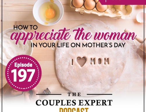 How to Appreciate the Woman In Your Life on Mother’s Day (Encore)